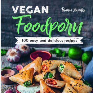 Vegan Foodporn: 100 Easy and Delicious Recipes